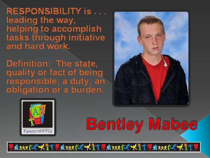 RESPONSIBILITY is. . . leading the way, helping to accomplish tasks through initiative and