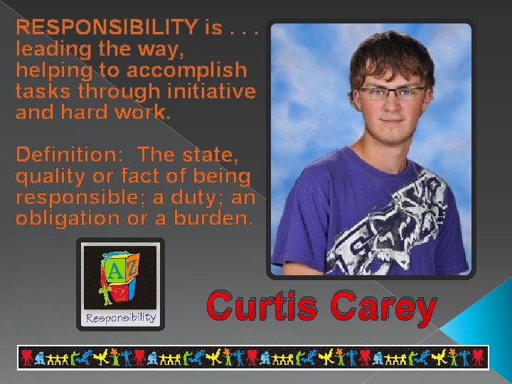 RESPONSIBILITY is. . . leading the way, helping to accomplish tasks through initiative and