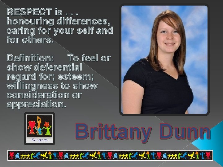 RESPECT is. . . honouring differences, caring for your self and for others. Definition: