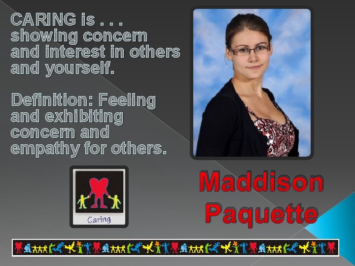 CARING is. . . showing concern and interest in others and yourself. Definition: Feeling