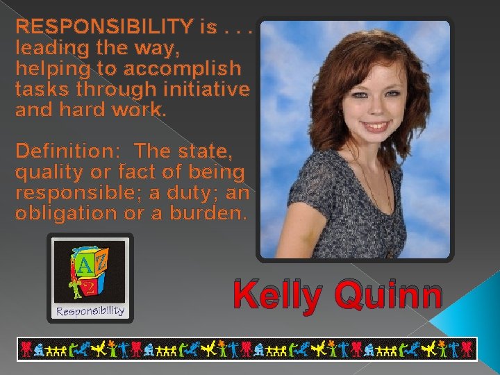 RESPONSIBILITY is. . . leading the way, helping to accomplish tasks through initiative and