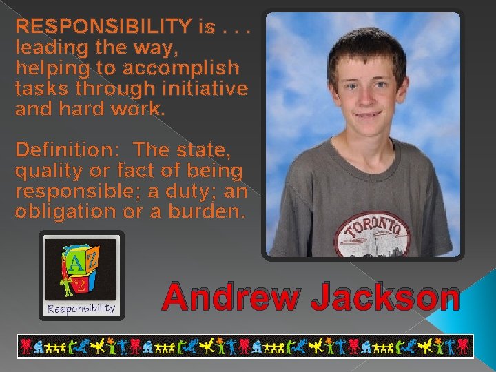 RESPONSIBILITY is. . . leading the way, helping to accomplish tasks through initiative and
