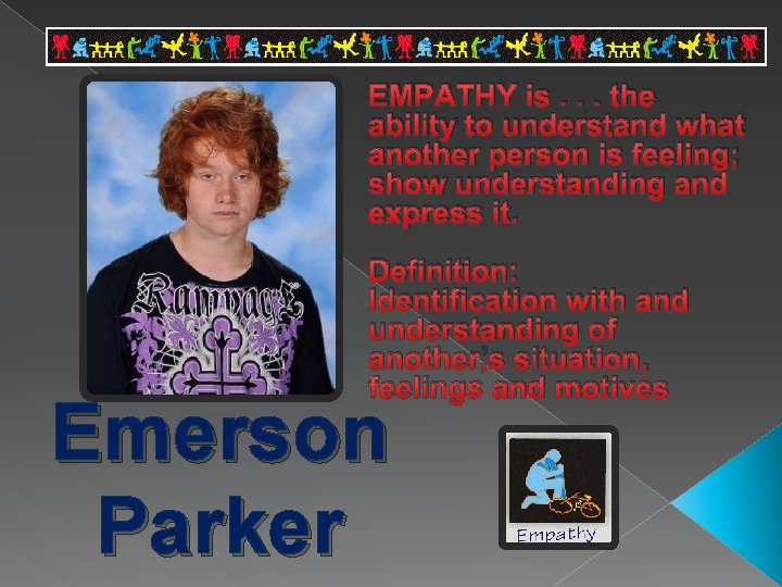 EMPATHY is. . . the ability to understand what another person is feeling; show