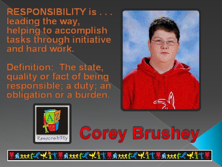 RESPONSIBILITY is. . . leading the way, helping to accomplish tasks through initiative and