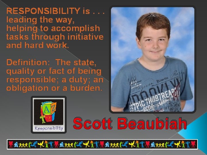 RESPONSIBILITY is. . . leading the way, helping to accomplish tasks through initiative and