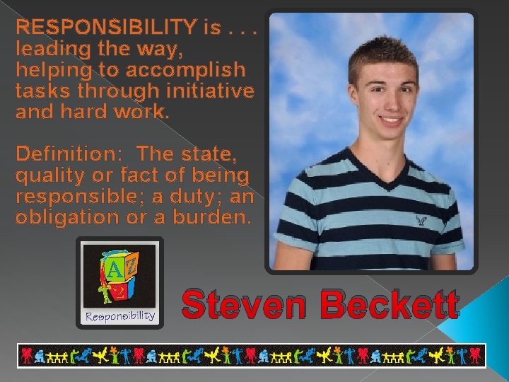 RESPONSIBILITY is. . . leading the way, helping to accomplish tasks through initiative and