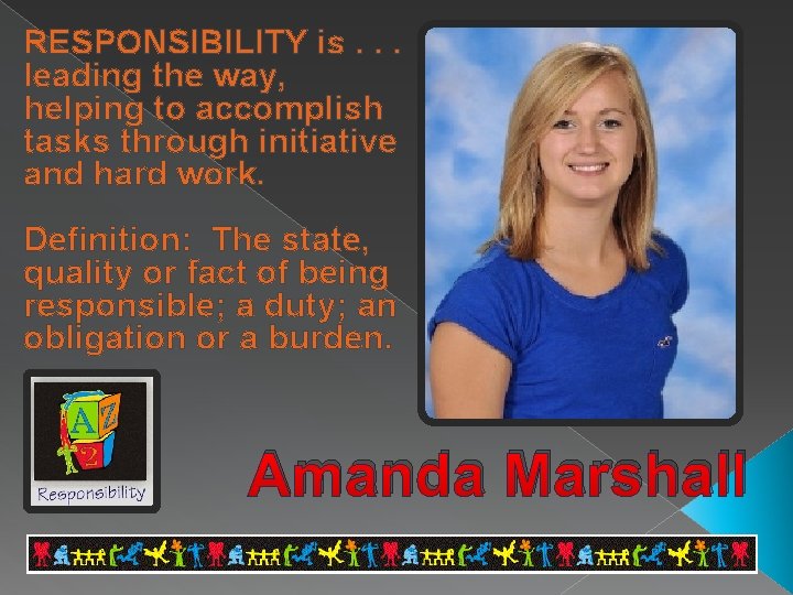 RESPONSIBILITY is. . . leading the way, helping to accomplish tasks through initiative and