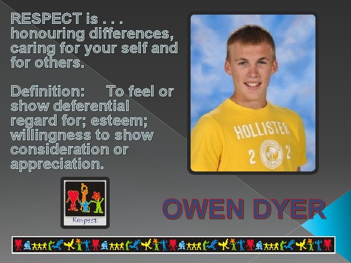 RESPECT is. . . honouring differences, caring for your self and for others. Definition: