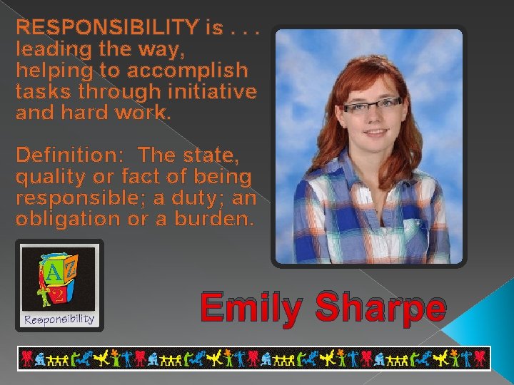 RESPONSIBILITY is. . . leading the way, helping to accomplish tasks through initiative and