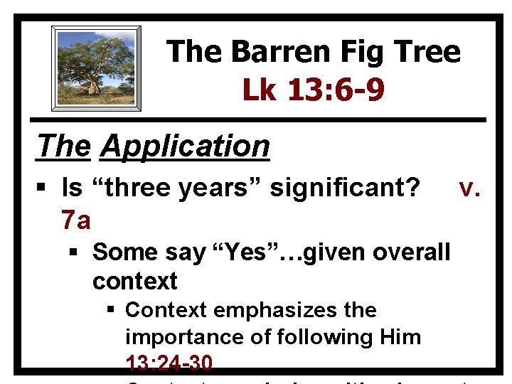 The Barren Fig Tree Lk 13: 6 -9 The Application § Is “three years”