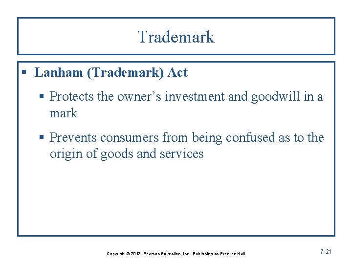 Trademark § Lanham (Trademark) Act § Protects the owner’s investment and goodwill in a