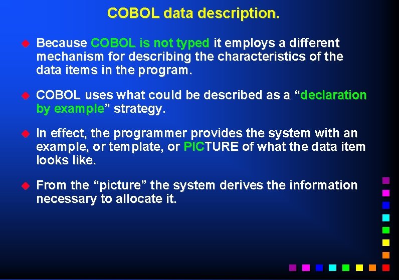 COBOL data description. u Because COBOL is not typed it employs a different mechanism