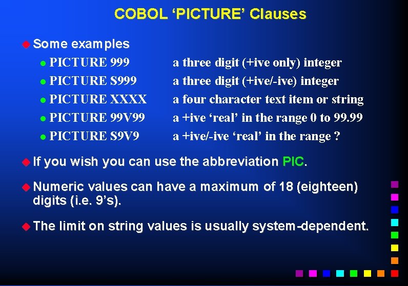 COBOL ‘PICTURE’ Clauses u Some examples l PICTURE 999 l PICTURE S 999 l