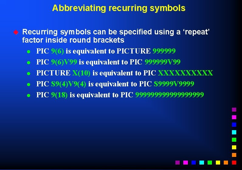 Abbreviating recurring symbols u Recurring symbols can be specified using a ‘repeat’ factor inside