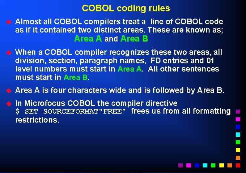 COBOL coding rules u Almost all COBOL compilers treat a line of COBOL code