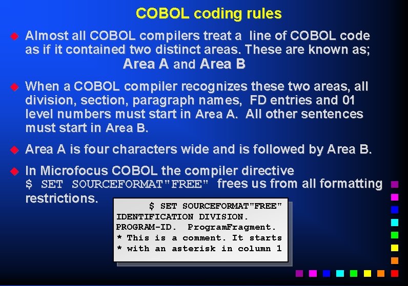 COBOL coding rules u Almost all COBOL compilers treat a line of COBOL code