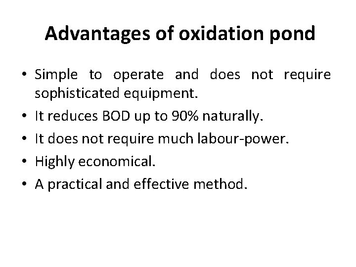Advantages of oxidation pond • Simple to operate and does not require sophisticated equipment.