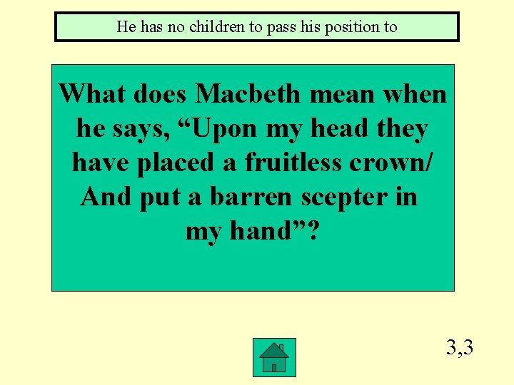 He has no children to pass his position to What does Macbeth mean when