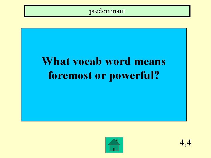 predominant What vocab word means foremost or powerful? 4, 4 