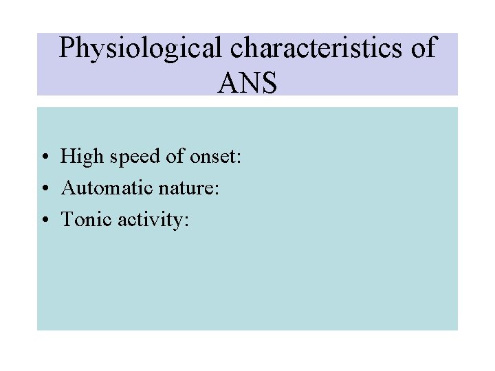 Physiological characteristics of ANS • High speed of onset: • Automatic nature: • Tonic