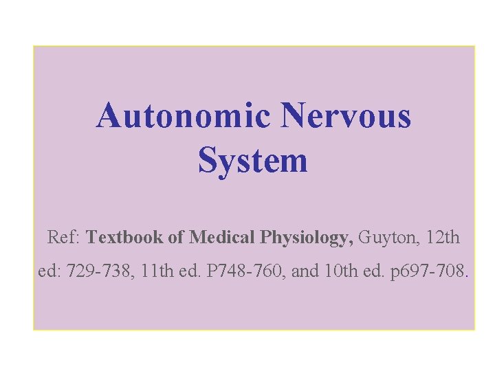 Autonomic Nervous System Ref: Textbook of Medical Physiology, Guyton, 12 th ed: 729 -738,