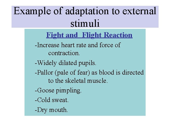Example of adaptation to external stimuli Fight and Flight Reaction -Increase heart rate and