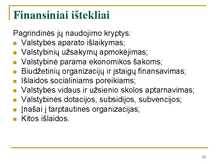 Finansiniai ištekliai Pagrindinės jų naudojimo kryptys: n Valstybės aparato išlaikymas; n Valstybinių užsakymų apmokėjimas;