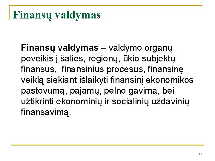 Finansų valdymas – valdymo organų poveikis į šalies, regionų, ūkio subjektų finansus, finansinius procesus,