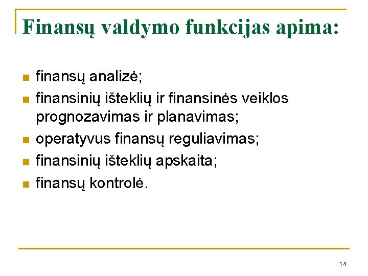 Finansų valdymo funkcijas apima: n n n finansų analizė; finansinių išteklių ir finansinės veiklos