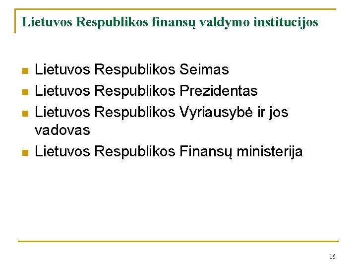 Lietuvos Respublikos finansų valdymo institucijos n n Lietuvos Respublikos Seimas Lietuvos Respublikos Prezidentas Lietuvos