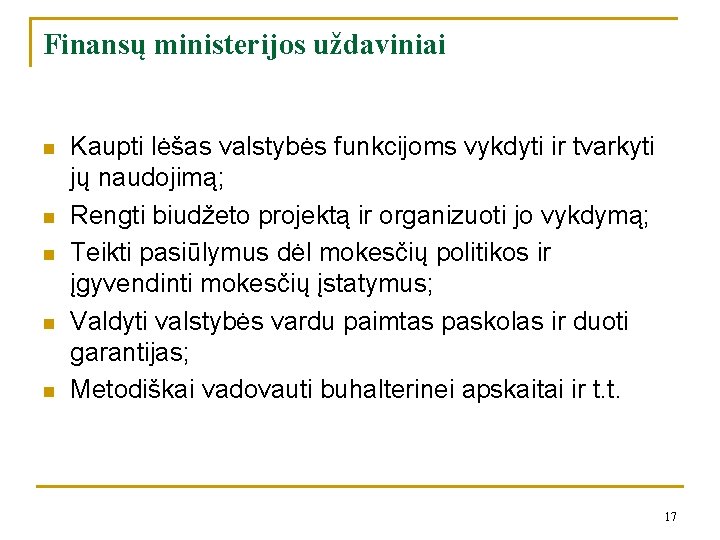 Finansų ministerijos uždaviniai n n n Kaupti lėšas valstybės funkcijoms vykdyti ir tvarkyti jų