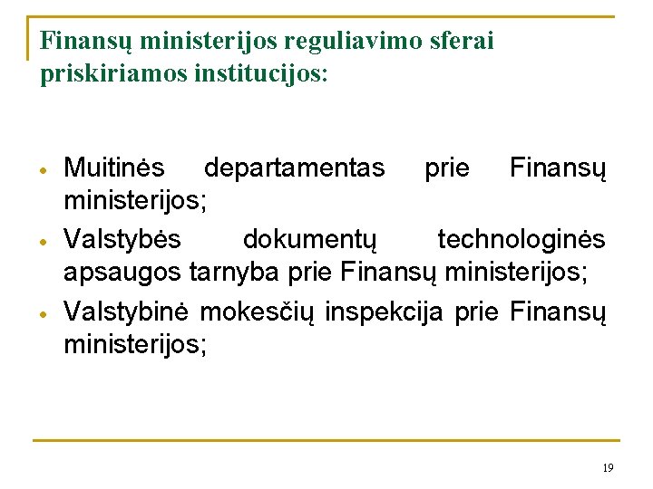 Finansų ministerijos reguliavimo sferai priskiriamos institucijos: Muitinės departamentas prie Finansų ministerijos; Valstybės dokumentų technologinės