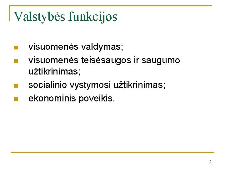 Valstybės funkcijos n n visuomenės valdymas; visuomenės teisėsaugos ir saugumo užtikrinimas; socialinio vystymosi užtikrinimas;