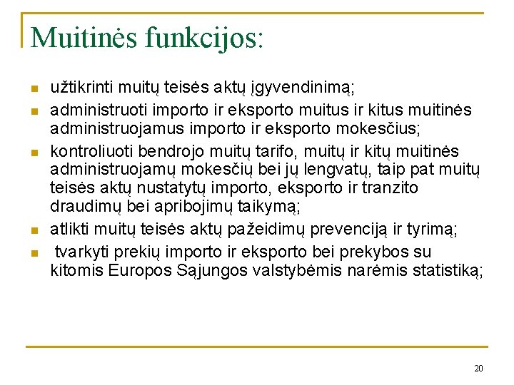 Muitinės funkcijos: n n n užtikrinti muitų teisės aktų įgyvendinimą; administruoti importo ir eksporto