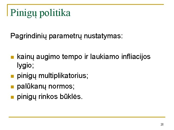 Pinigų politika Pagrindinių parametrų nustatymas: n n kainų augimo tempo ir laukiamo infliacijos lygio;