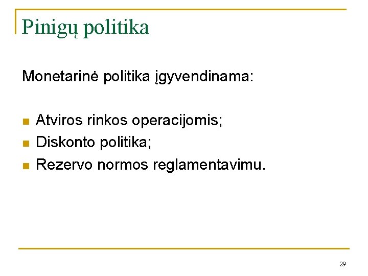 Pinigų politika Monetarinė politika įgyvendinama: n n n Atviros rinkos operacijomis; Diskonto politika; Rezervo