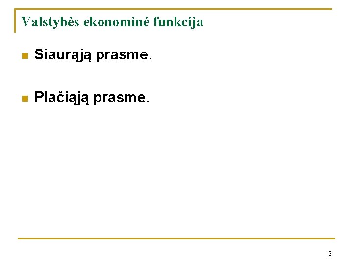 Valstybės ekonominė funkcija n Siaurąją prasme. n Plačiąją prasme. 3 