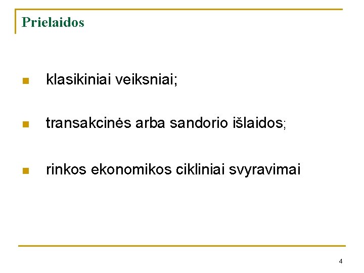 Prielaidos n klasikiniai veiksniai; n transakcinės arba sandorio išlaidos; n rinkos ekonomikos cikliniai svyravimai