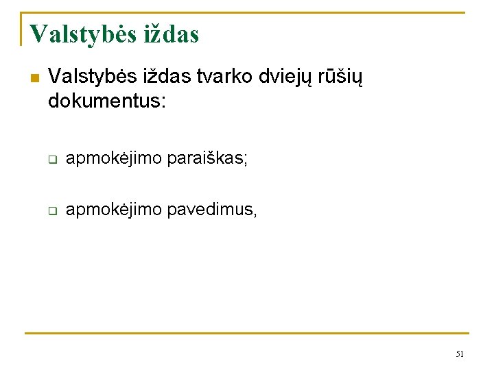 Valstybės iždas n Valstybės iždas tvarko dviejų rūšių dokumentus: q apmokėjimo paraiškas; q apmokėjimo