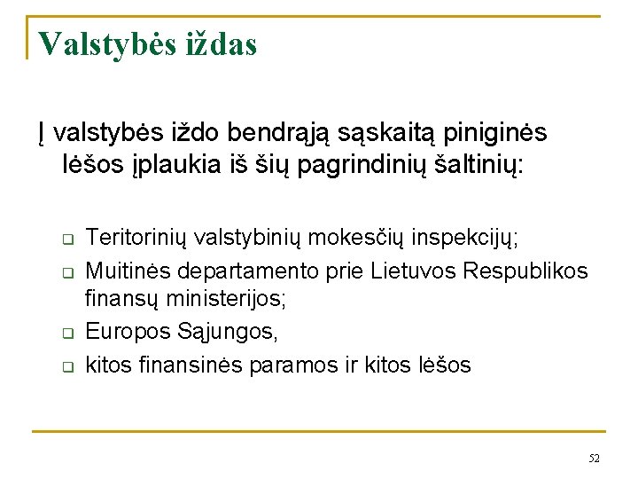 Valstybės iždas Į valstybės iždo bendrąją sąskaitą piniginės lėšos įplaukia iš šių pagrindinių šaltinių: