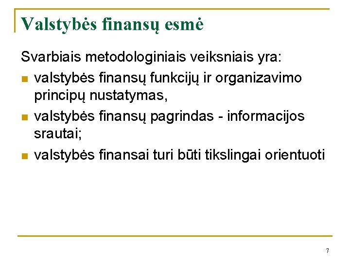 Valstybės finansų esmė Svarbiais metodologiniais veiksniais yra: n valstybės finansų funkcijų ir organizavimo principų