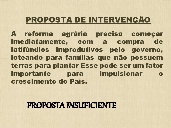 PROPOSTA DE INTERVENÇÃO A reforma agrária precisa começar imediatamente, com a compra de latifúndios