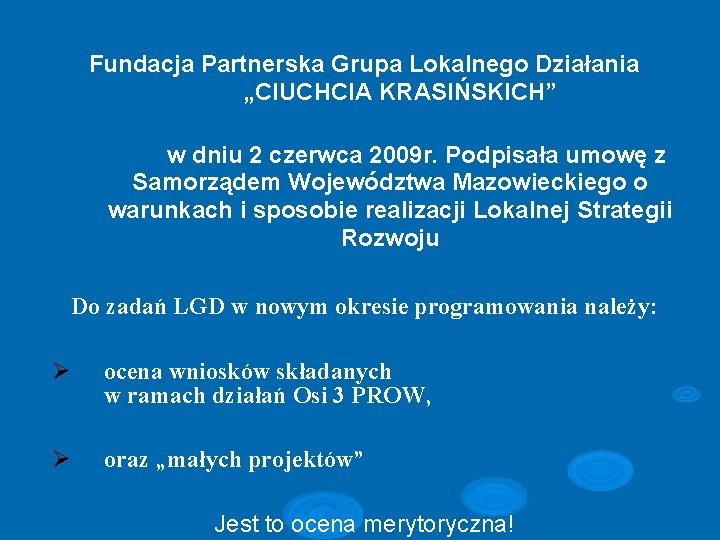 Fundacja Partnerska Grupa Lokalnego Działania „CIUCHCIA KRASIŃSKICH” w dniu 2 czerwca 2009 r. Podpisała