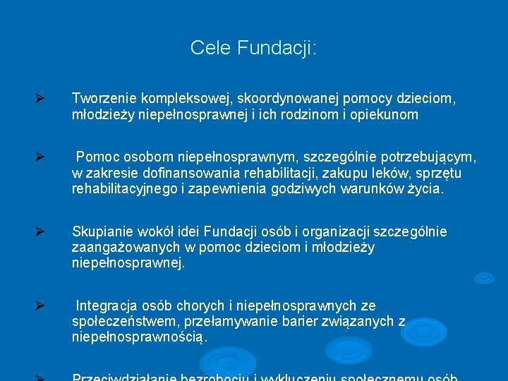 Cele Fundacji: Tworzenie kompleksowej, skoordynowanej pomocy dzieciom, młodzieży niepełnosprawnej i ich rodzinom i opiekunom