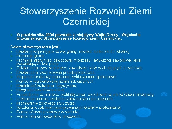 Stowarzyszenie Rozwoju Ziemi Czernickiej W październiku 2004 powstało z inicjatywy Wójta Gminy - Wojciecha