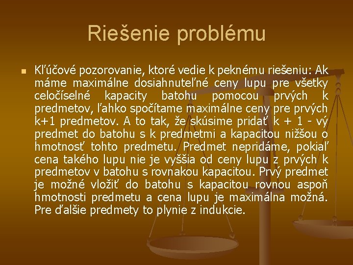 Riešenie problému n Kľúčové pozorovanie, ktoré vedie k peknému riešeniu: Ak máme maximálne dosiahnuteľné