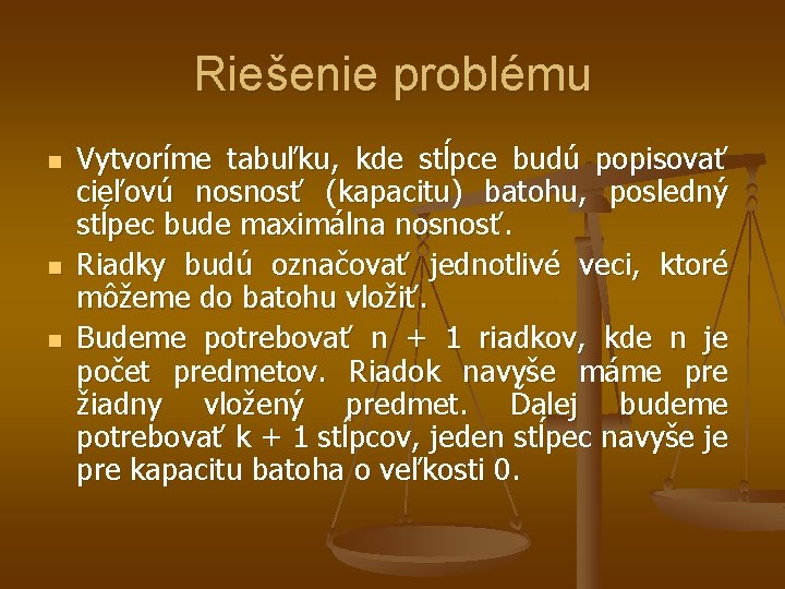 Riešenie problému n n n Vytvoríme tabuľku, kde stĺpce budú popisovať cieľovú nosnosť (kapacitu)