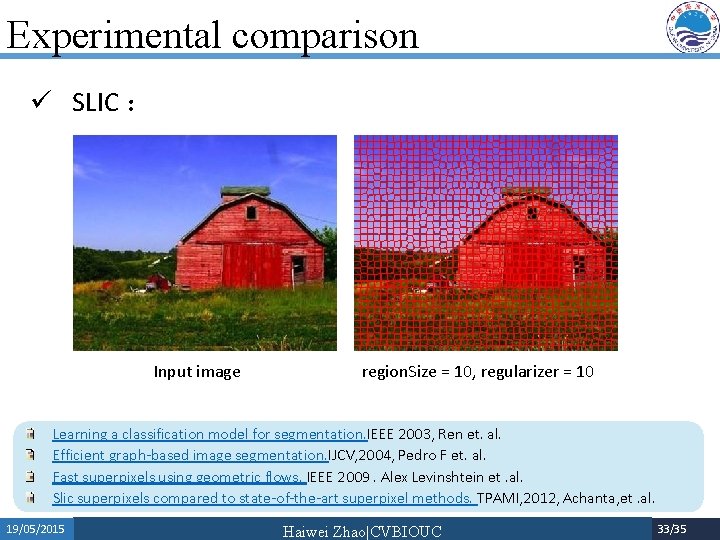 Experimental comparison ü SLIC ： Input image region. Size = 10, regularizer = 10