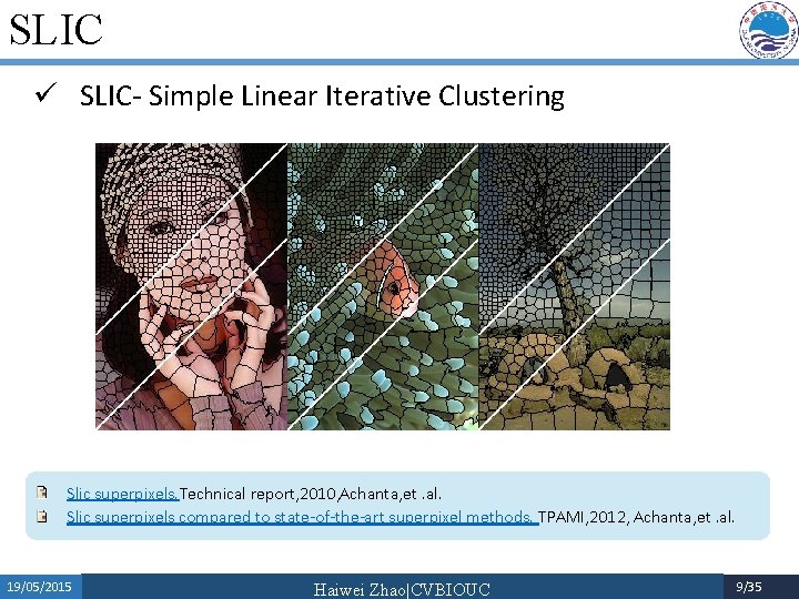 SLIC ü SLIC- Simple Linear Iterative Clustering Slic superpixels. Technical report, 2010, Achanta, et.
