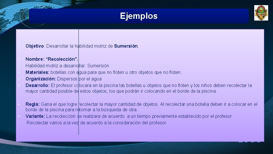 Ejemplos § Objetivo: Desarrollar la habilidad motriz de Sumersión. § § § Nombre: “Recolección".
